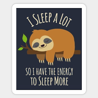 I Sleep A Lot So I Have The Energy To Sleep More Sticker